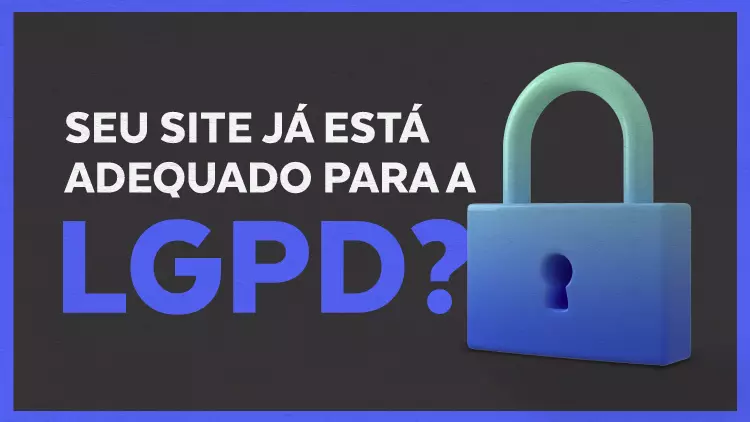 Seu site já está adequado para a LGPD?