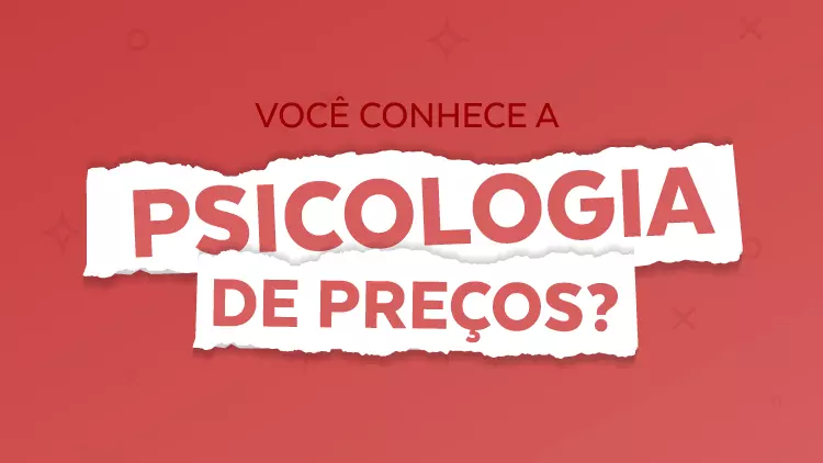 Você conhece a PSICOLOGIA DOS PREÇOS?
